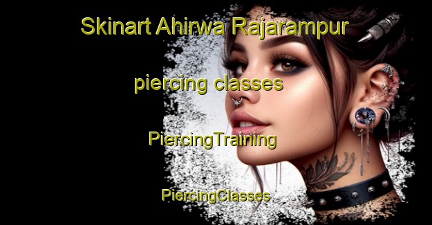 Skinart Ahirwa Rajarampur piercing classes | #PiercingTraining #PiercingClasses #SkinartTraining-India