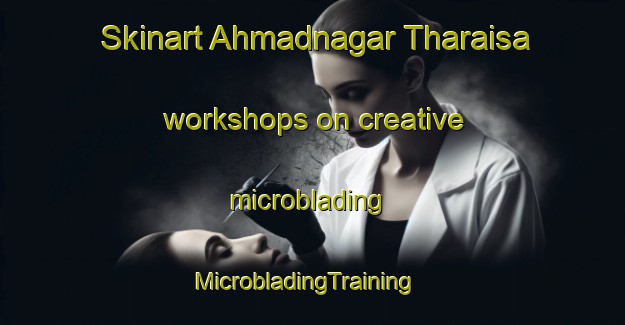 Skinart Ahmadnagar Tharaisa workshops on creative microblading | MicrobladingTraining | MicrobladingClasses | SkinartTraining-India