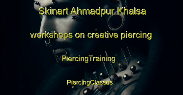 Skinart Ahmadpur Khalsa workshops on creative piercing | PiercingTraining | PiercingClasses | SkinartTraining-India