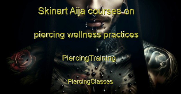 Skinart Aija courses on piercing wellness practices | #PiercingTraining #PiercingClasses #SkinartTraining-India