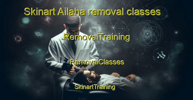 Skinart Ailaha removal classes | RemovalTraining | RemovalClasses | SkinartTraining-India
