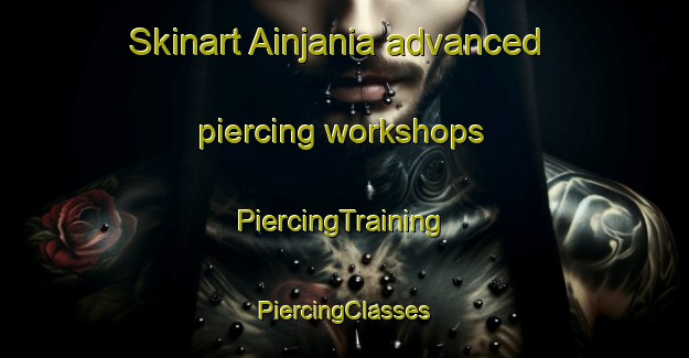 Skinart Ainjania advanced piercing workshops | #PiercingTraining #PiercingClasses #SkinartTraining-India