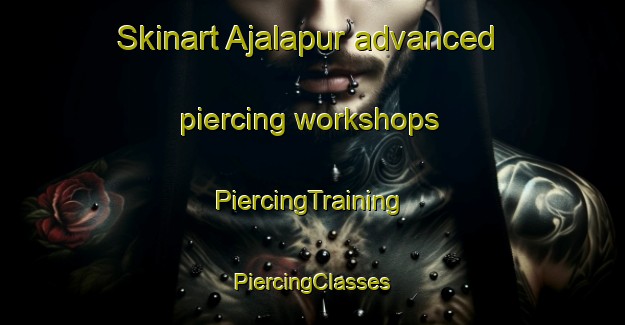 Skinart Ajalapur advanced piercing workshops | #PiercingTraining #PiercingClasses #SkinartTraining-India