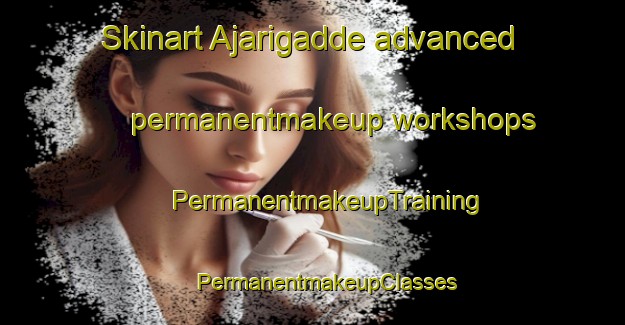 Skinart Ajarigadde advanced permanentmakeup workshops | #PermanentmakeupTraining #PermanentmakeupClasses #SkinartTraining-India