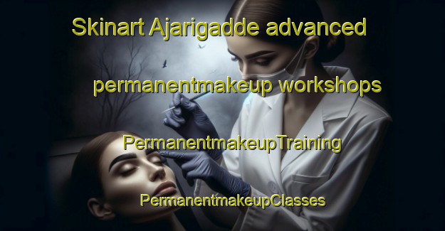 Skinart Ajarigadde advanced permanentmakeup workshops | #PermanentmakeupTraining #PermanentmakeupClasses #SkinartTraining-India