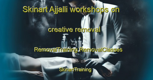 Skinart Ajjalli workshops on creative removal | #RemovalTraining #RemovalClasses #SkinartTraining-India