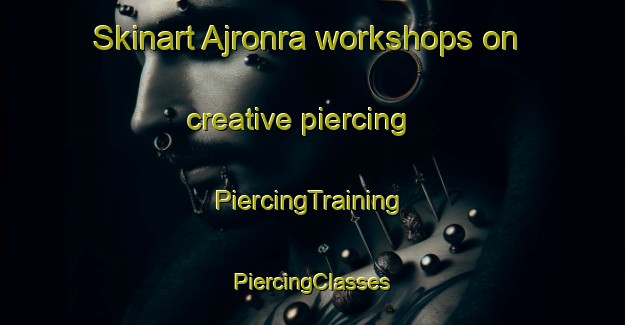 Skinart Ajronra workshops on creative piercing | #PiercingTraining #PiercingClasses #SkinartTraining-India