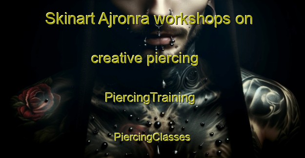 Skinart Ajronra workshops on creative piercing | #PiercingTraining #PiercingClasses #SkinartTraining-India