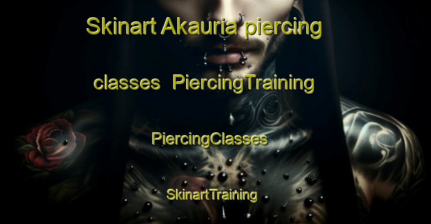 Skinart Akauria piercing classes | PiercingTraining | PiercingClasses | SkinartTraining-India