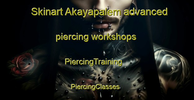 Skinart Akayapalem advanced piercing workshops | PiercingTraining | PiercingClasses | SkinartTraining-India
