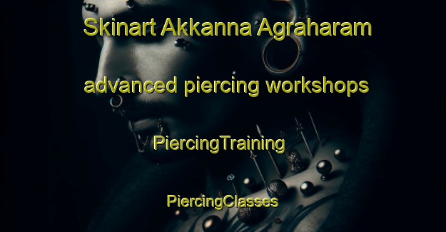 Skinart Akkanna Agraharam advanced piercing workshops | #PiercingTraining #PiercingClasses #SkinartTraining-India