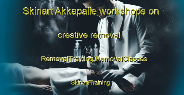 Skinart Akkapalle workshops on creative removal | #RemovalTraining #RemovalClasses #SkinartTraining-India