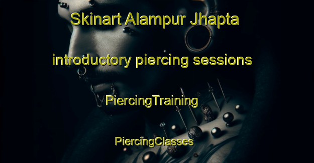 Skinart Alampur Jhapta introductory piercing sessions | PiercingTraining | PiercingClasses | SkinartTraining-India