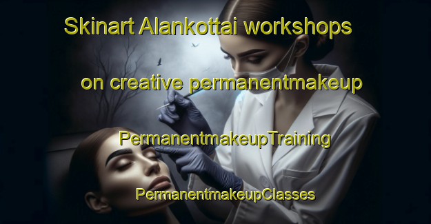 Skinart Alankottai workshops on creative permanentmakeup | #PermanentmakeupTraining #PermanentmakeupClasses #SkinartTraining-India