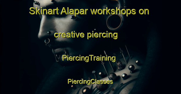 Skinart Alapar workshops on creative piercing | #PiercingTraining #PiercingClasses #SkinartTraining-India