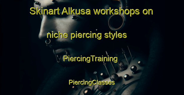 Skinart Alkusa workshops on niche piercing styles | #PiercingTraining #PiercingClasses #SkinartTraining-India