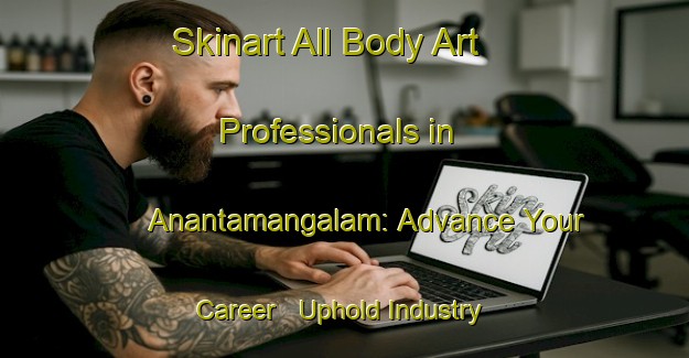 Skinart All Body Art Professionals in Anantamangalam: Advance Your Career - Uphold Industry Standards | Body Art Qualification Authority | BAQA-India