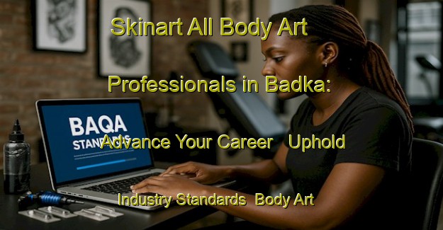 Skinart All Body Art Professionals in Badka: Advance Your Career - Uphold Industry Standards | Body Art Qualification Authority | BAQA-India