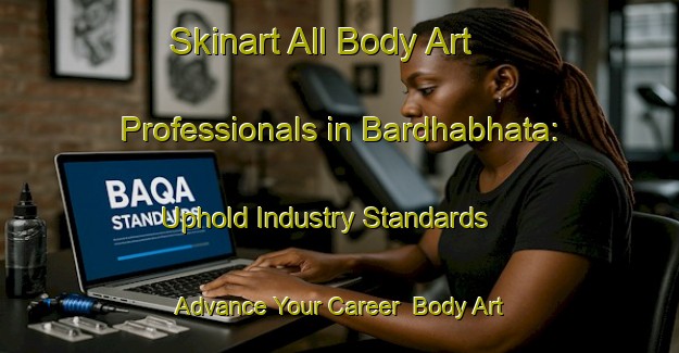 Skinart All Body Art Professionals in Bardhabhata: Uphold Industry Standards - Advance Your Career | Body Art Qualification Authority | BAQA-India