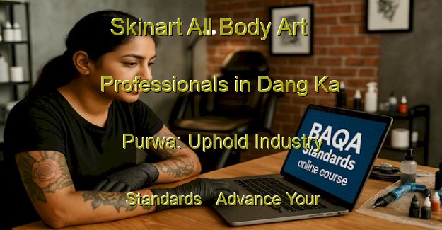 Skinart All Body Art Professionals in Dang Ka Purwa: Uphold Industry Standards - Advance Your Career | Body Art Qualification Authority | BAQA-India