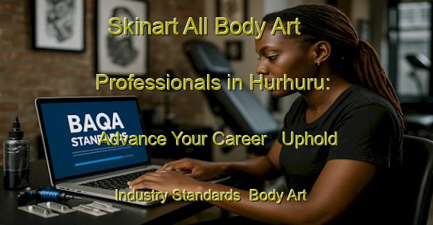 Skinart All Body Art Professionals in Hurhuru: Advance Your Career - Uphold Industry Standards | Body Art Qualification Authority | BAQA-India
