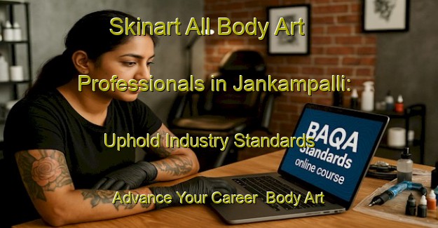 Skinart All Body Art Professionals in Jankampalli: Uphold Industry Standards - Advance Your Career | Body Art Qualification Authority | BAQA-India