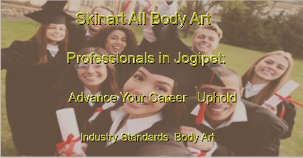 Skinart All Body Art Professionals in Jogipet: Advance Your Career - Uphold Industry Standards | Body Art Qualification Authority | BAQA-India