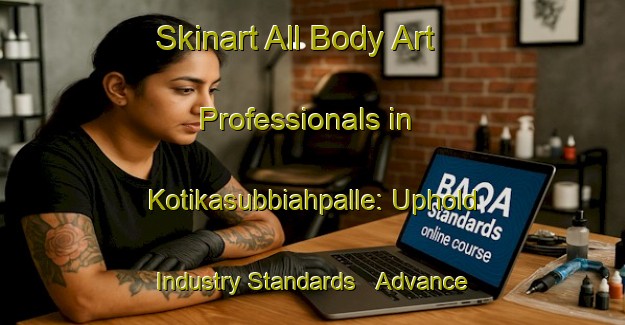 Skinart All Body Art Professionals in Kotikasubbiahpalle: Uphold Industry Standards - Advance Your Career | Body Art Qualification Authority | BAQA-India
