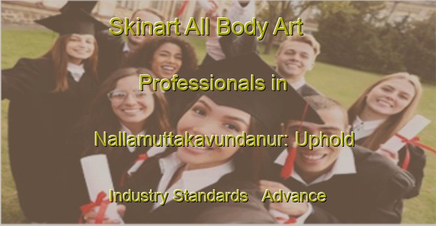 Skinart All Body Art Professionals in Nallamuttakavundanur: Uphold Industry Standards - Advance Your Career | Body Art Qualification Authority | BAQA-India