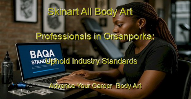 Skinart All Body Art Professionals in Orsanporka: Uphold Industry Standards - Advance Your Career | Body Art Qualification Authority | BAQA-India