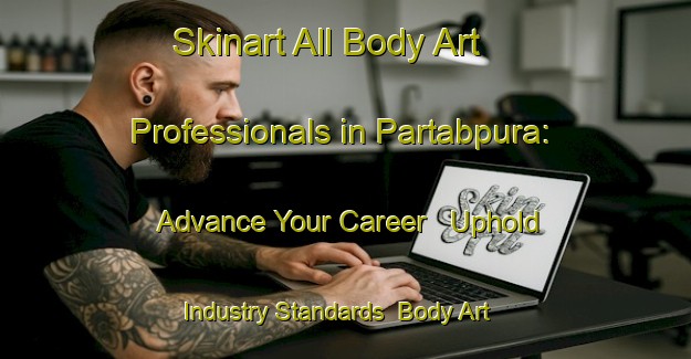 Skinart All Body Art Professionals in Partabpura: Advance Your Career - Uphold Industry Standards | Body Art Qualification Authority | BAQA-India