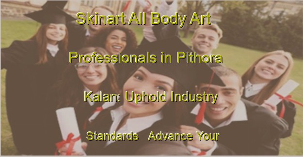 Skinart All Body Art Professionals in Pithora Kalan: Uphold Industry Standards - Advance Your Career | Body Art Qualification Authority | BAQA-India