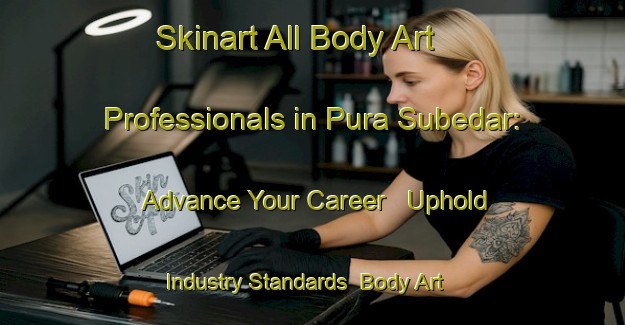 Skinart All Body Art Professionals in Pura Subedar: Advance Your Career - Uphold Industry Standards | Body Art Qualification Authority | BAQA-India