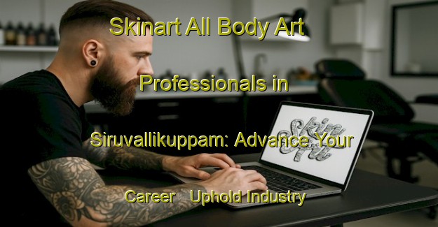 Skinart All Body Art Professionals in Siruvallikuppam: Advance Your Career - Uphold Industry Standards | Body Art Qualification Authority | BAQA-India