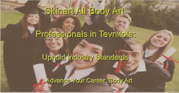 Skinart All Body Art Professionals in Tevnitola: Uphold Industry Standards - Advance Your Career | Body Art Qualification Authority | BAQA-India