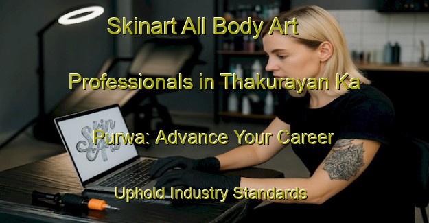 Skinart All Body Art Professionals in Thakurayan Ka Purwa: Advance Your Career - Uphold Industry Standards | Body Art Qualification Authority | BAQA-India