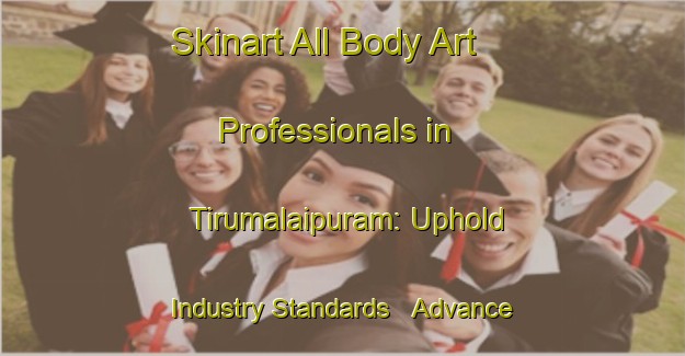 Skinart All Body Art Professionals in Tirumalaipuram: Uphold Industry Standards - Advance Your Career | Body Art Qualification Authority | BAQA-India