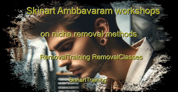 Skinart Ambbavaram workshops on niche removal methods | #RemovalTraining #RemovalClasses #SkinartTraining-India