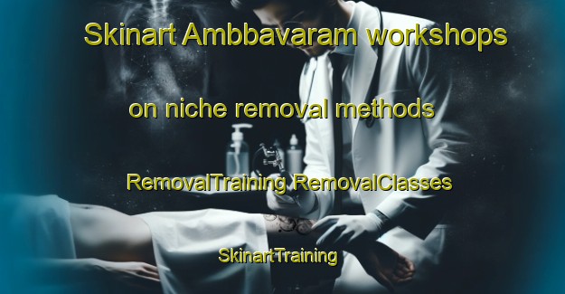 Skinart Ambbavaram workshops on niche removal methods | #RemovalTraining #RemovalClasses #SkinartTraining-India