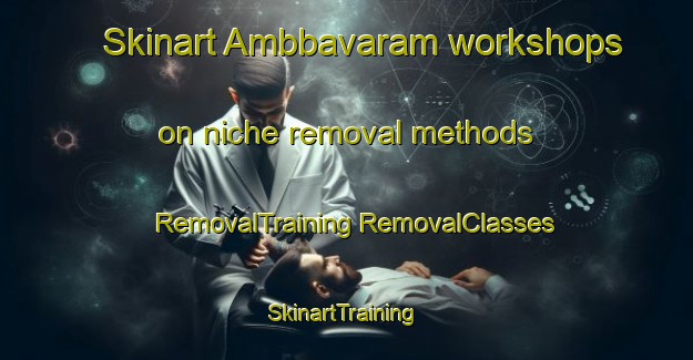 Skinart Ambbavaram workshops on niche removal methods | #RemovalTraining #RemovalClasses #SkinartTraining-India