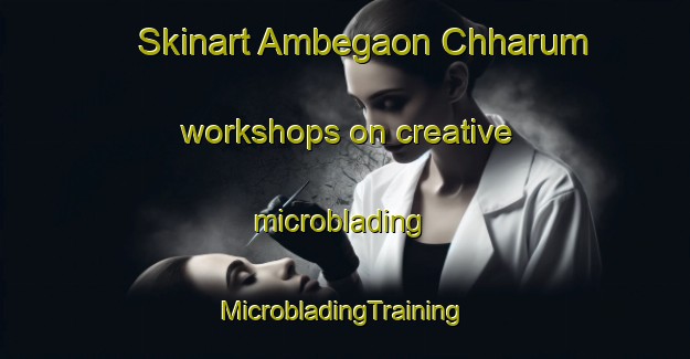 Skinart Ambegaon Chharum workshops on creative microblading | #MicrobladingTraining #MicrobladingClasses #SkinartTraining-India