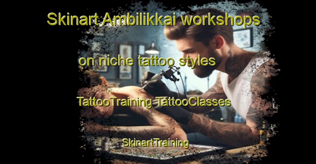 Skinart Ambilikkai workshops on niche tattoo styles | #TattooTraining #TattooClasses #SkinartTraining-India