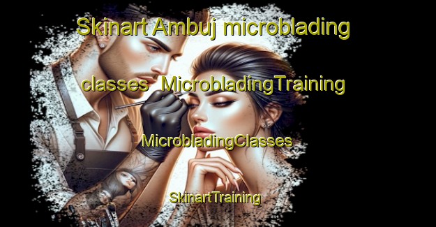 Skinart Ambuj microblading classes | #MicrobladingTraining #MicrobladingClasses #SkinartTraining-India