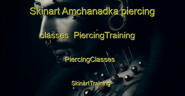 Skinart Amchanadka piercing classes | PiercingTraining | PiercingClasses | SkinartTraining-India