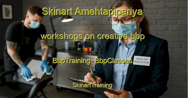 Skinart Amehtapipariya workshops on creative bbp | BbpTraining | BbpClasses | SkinartTraining-India