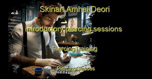 Skinart Amhai Deori introductory piercing sessions | #PiercingTraining #PiercingClasses #SkinartTraining-India