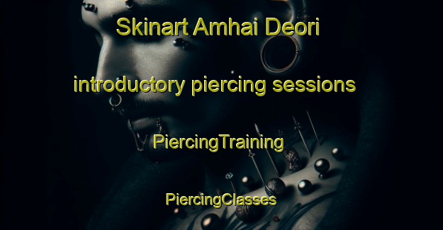 Skinart Amhai Deori introductory piercing sessions | #PiercingTraining #PiercingClasses #SkinartTraining-India