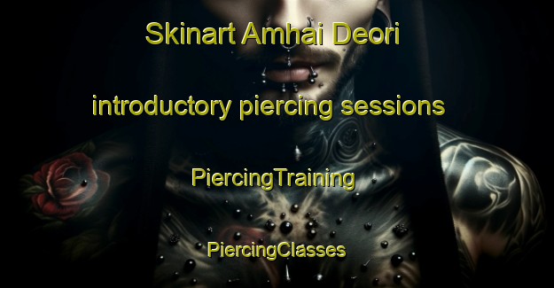 Skinart Amhai Deori introductory piercing sessions | #PiercingTraining #PiercingClasses #SkinartTraining-India