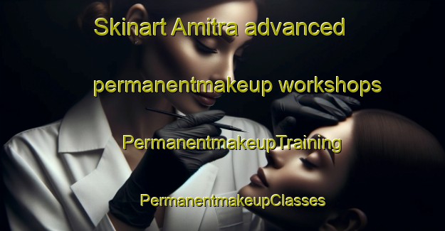 Skinart Amitra advanced permanentmakeup workshops | #PermanentmakeupTraining #PermanentmakeupClasses #SkinartTraining-India