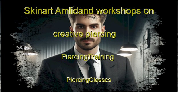 Skinart Amlidand workshops on creative piercing | #PiercingTraining #PiercingClasses #SkinartTraining-India